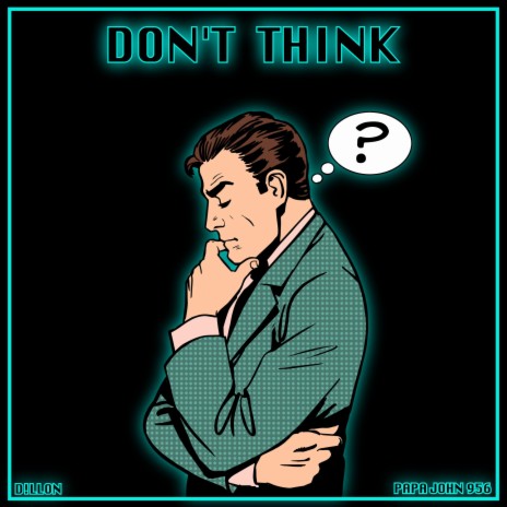 DONT THINK ft. D!LLON