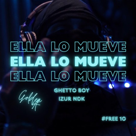 Ella lo Mueve ft. Ghetto Boy & Izur NDK | Boomplay Music