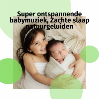 Super ontspannende babymuziek, Zachte slaap natuurgeluiden