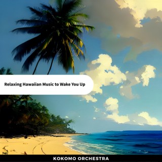 Relaxing Hawaiian Music to Wake You Up
