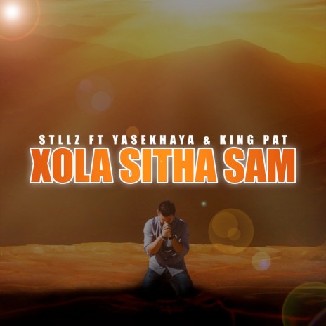 Xola Sitha Sam ft. Yasekhaya & Kingpat | Boomplay Music