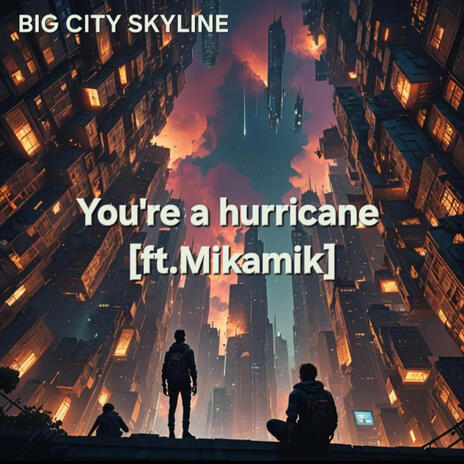 You're a hurricane ft. Mikamik | Boomplay Music