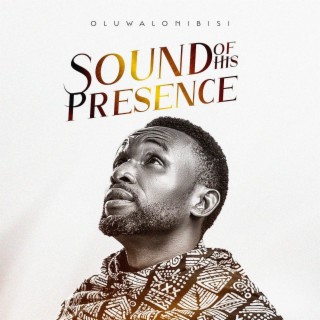 SOUND OF HIS PRESENCE