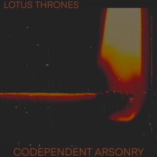 Codependent Arsonry