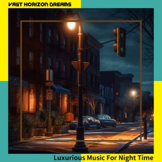 Luxurious Music For Night Time