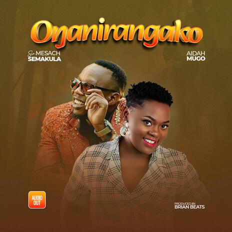 Onganirangako ft. Mesach Semakula | Boomplay Music