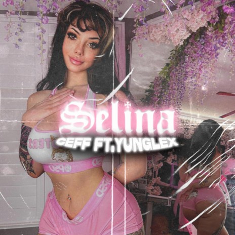 Selina ft. Yunglex | Boomplay Music