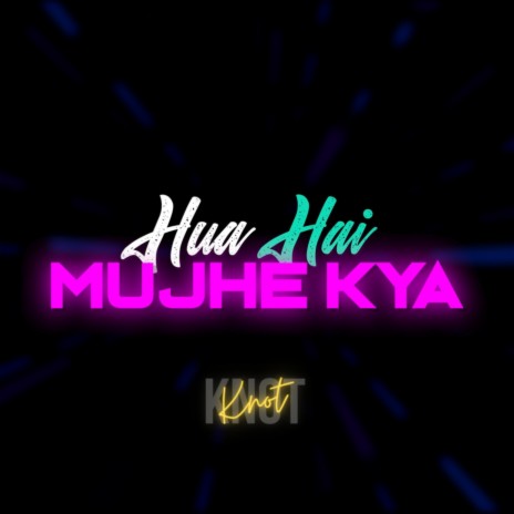 Hua Hai Mujhe Kya | Boomplay Music