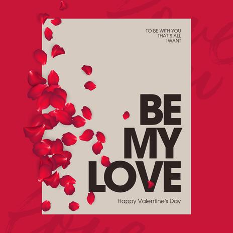 Be My Love | Boomplay Music