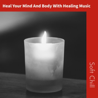 Heal Your Mind And Body With Healing Music