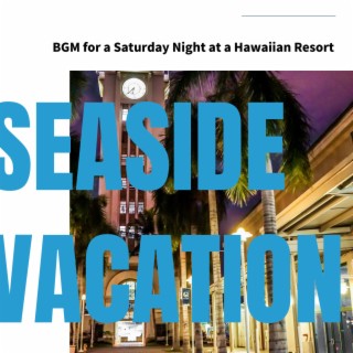 BGM for a Saturday Night at a Hawaiian Resort