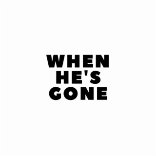 When He's Gone lyrics | Boomplay Music