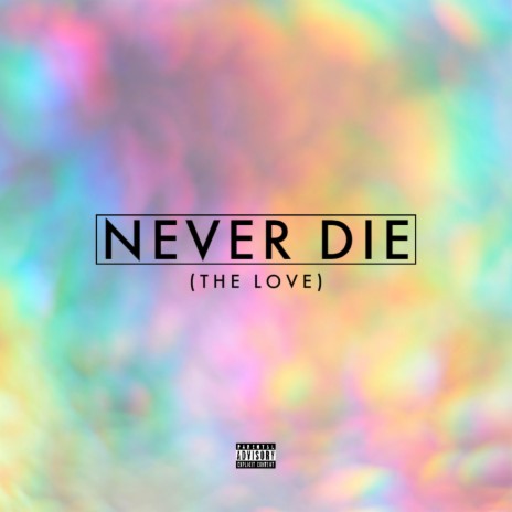 never die (the love) | Boomplay Music