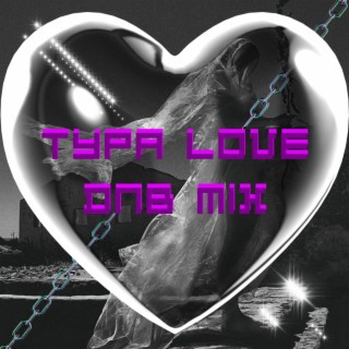 typa love (DnB Mix)