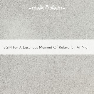 BGM For A Luxurious Moment Of Relaxation At Night