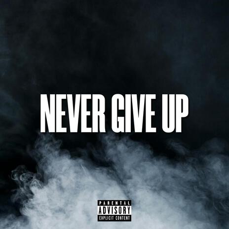 Never Give Up | Boomplay Music