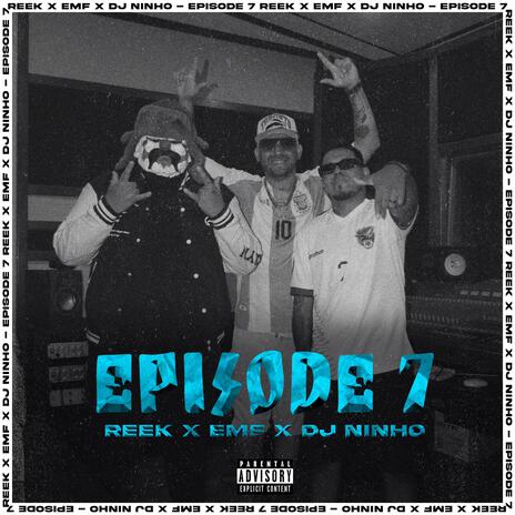 Episode 7 ft. Reek & EMF | Boomplay Music