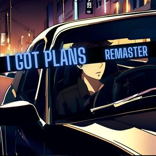 I got Plans (Remastered)