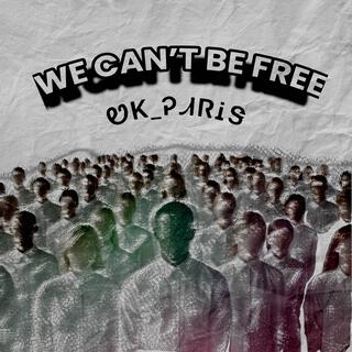 We cant be free