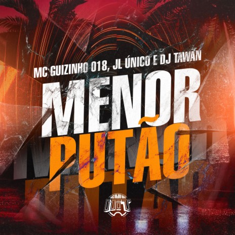 Menor Putão ft. JL Único & DJ Tawan | Boomplay Music