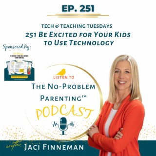 EP 251 Be Excited for Your Kids to Use Technology with Jaci Finneman