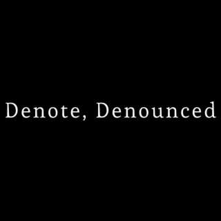 Denote Denounced