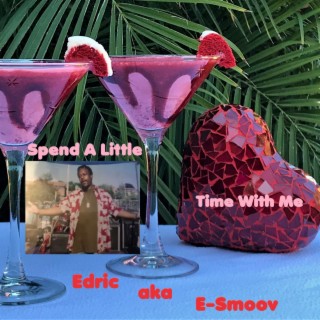 Spend A Little Time With Me Featuring Edric aka E-Smoov