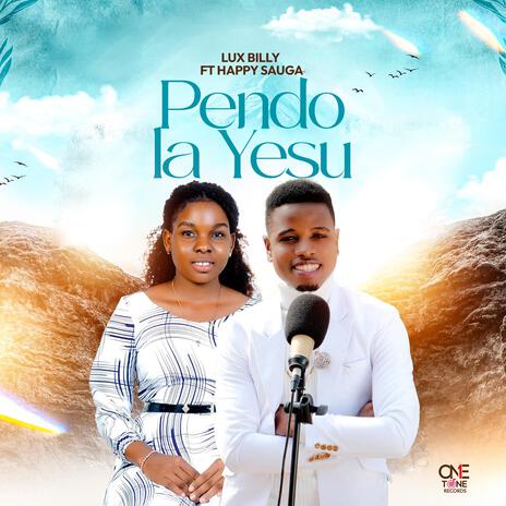 Pendo la Yesu ft. Happy Sauga | Boomplay Music