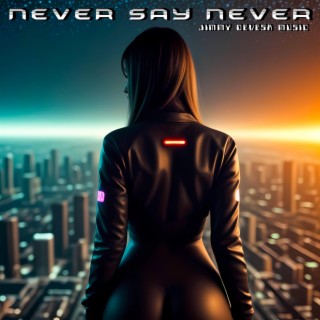 NEVER SAY NEVER