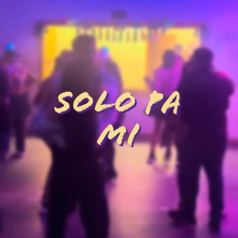 Solo Pa Mi | Boomplay Music