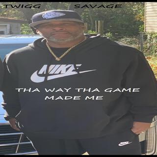 THA WAY THA GAME MADE ME