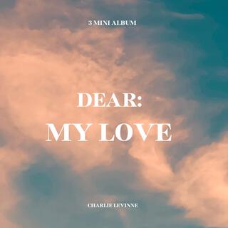 DEAR: MY LOVE