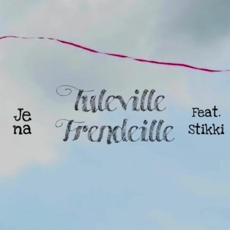 Tuleville Frendeille ft. Stikki | Boomplay Music