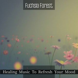 Healing Music To Refresh Your Mood