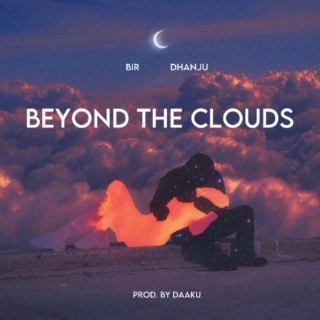Beyond The Clouds ft. Dhanju & Daaku | Boomplay Music