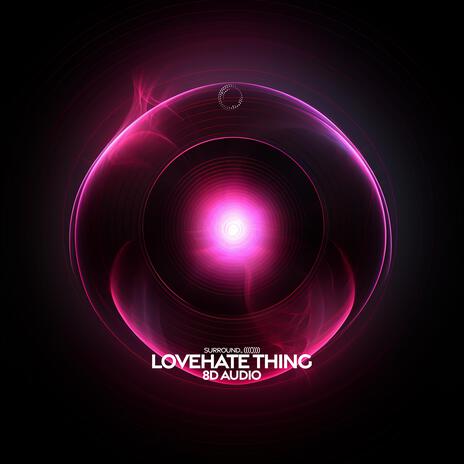 lovehate thing (8D Audio) ft. (((()))) | Boomplay Music