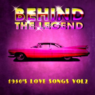 Behind The Legend - 50's Love Songs, Vol. 2