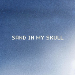 Sand In My Skull