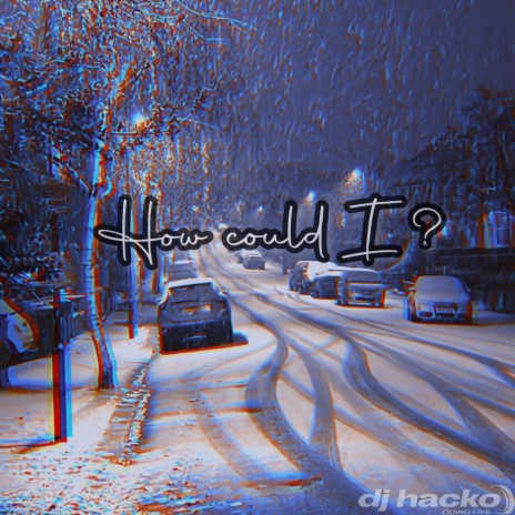 How Could I ? ft. Dj Hacko | Boomplay Music