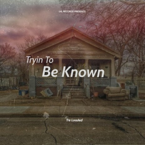 Tryin To Be Known | Boomplay Music