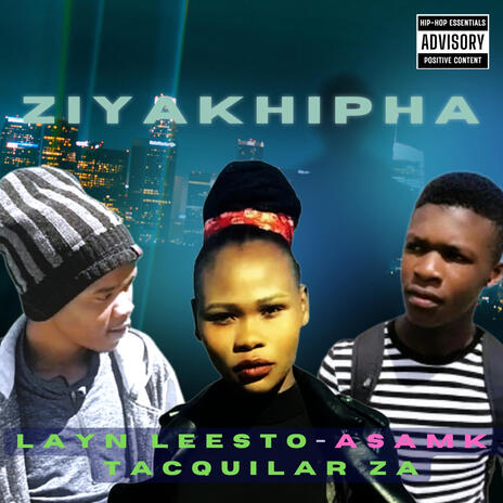 Ziyakhipha ft. Tacquilar ZA & Asa MK | Boomplay Music