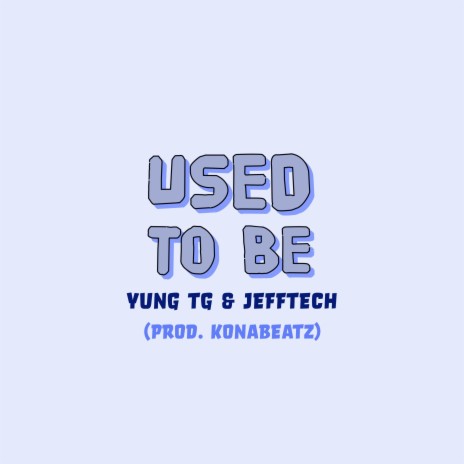 Used to Be ft. Yung TG & Jeff Tech | Boomplay Music