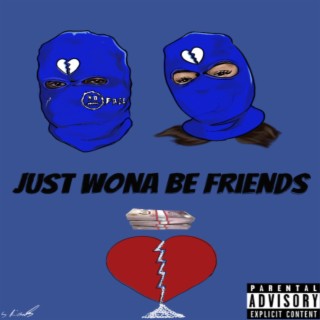 JUST WONA BE FRIENDS