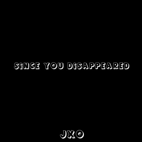 Since You Disappeared | Boomplay Music