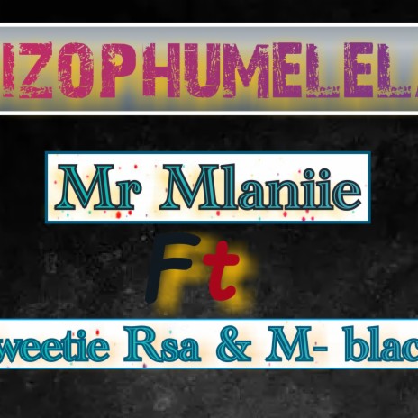 Sizophumelela ft. Sweetie Rsa & M-Black | Boomplay Music