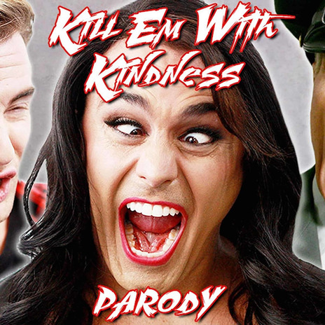 Kill 'em with Kindness (Parody) | Boomplay Music