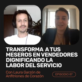 Ep 67 - Transforma tus meseros en vendedores dignificando la labor del servicio con Laura Garzón de Anfitriones de Corazón