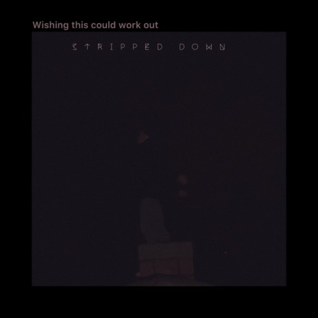 Wishing this could work out (Stripped down Version) | Boomplay Music