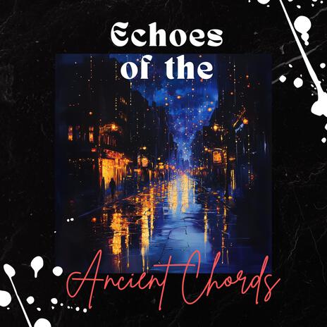 Echoes of the Ancient Chords | Boomplay Music