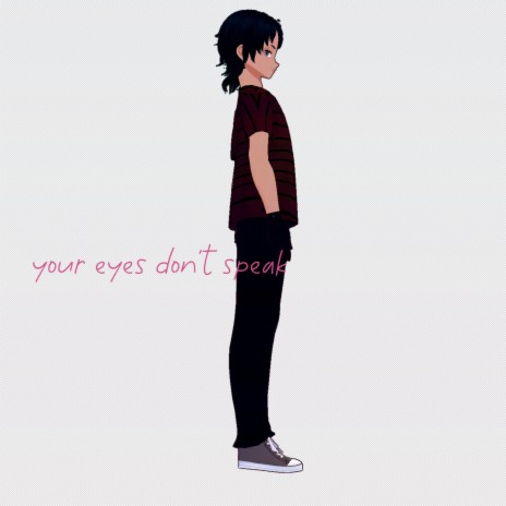 Your eyes don't speak